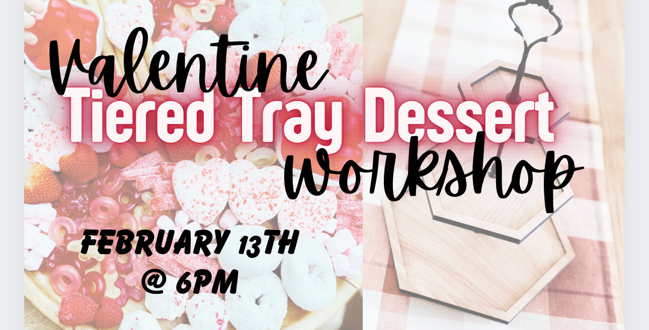 Tiered Tray Valentine Dessert Workshop- 2/13 @ 6pm
