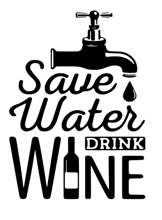 Save water Drink wine