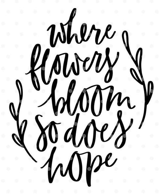 Where flowers bloom so does hope