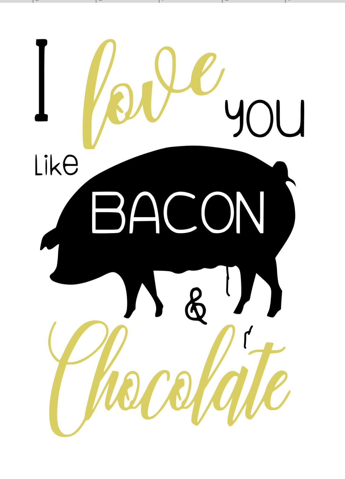 I love you like Bacon and Chocolate