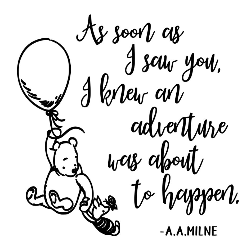 As soon as I saw you - Winnie the Pooh Quote