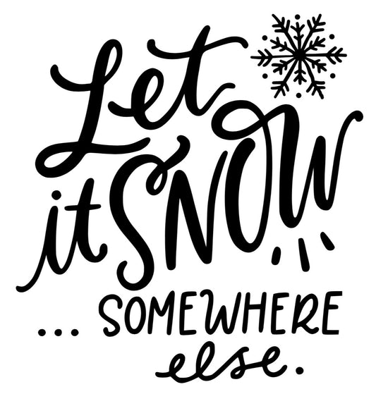 Let it Snow...Somewhere else