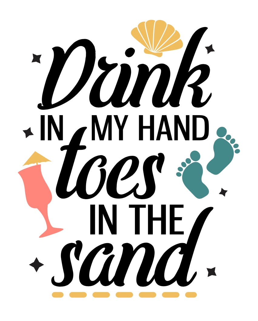Drink in my hand Toes in the sand
