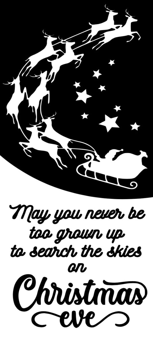 May you never be to grown up to search the skies on Christmas Eve