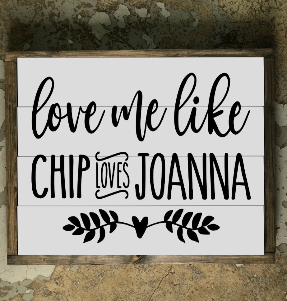 Love me like Chip loves Joanna