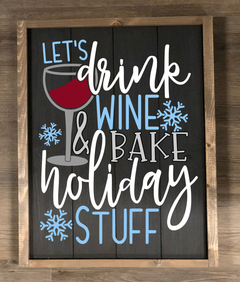 Drink wine and bake holiday stuff