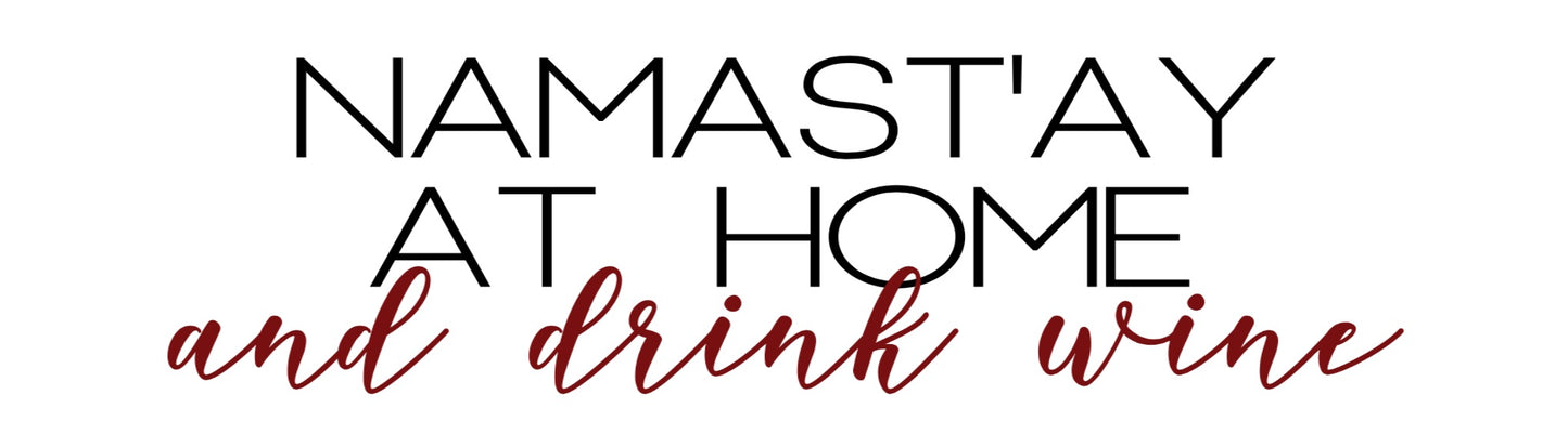 Namast’ay at home and drink wine