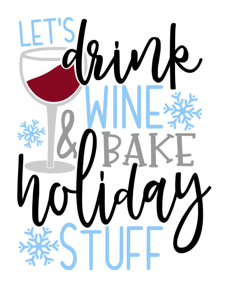 Drink wine and bake holiday stuff